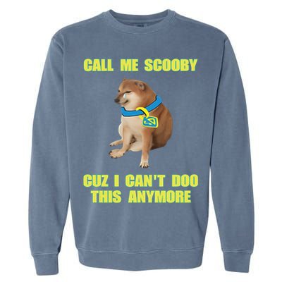 Call Me Scooby Cuz I Cant Doo This Anymore Garment-Dyed Sweatshirt