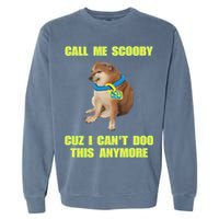 Call Me Scooby Cuz I Cant Doo This Anymore Garment-Dyed Sweatshirt