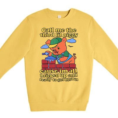 Call Me The Third Lil Piggy Cause Im All Bricked Up And Ready To Get Blown Premium Crewneck Sweatshirt