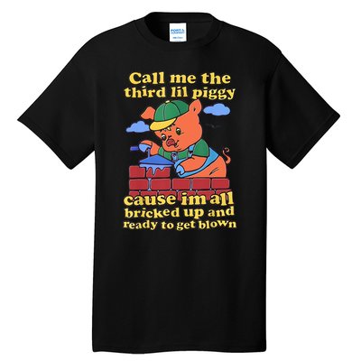 Call Me The Third Lil Piggy Cause Im All Bricked Up And Ready To Get Blown Tall T-Shirt