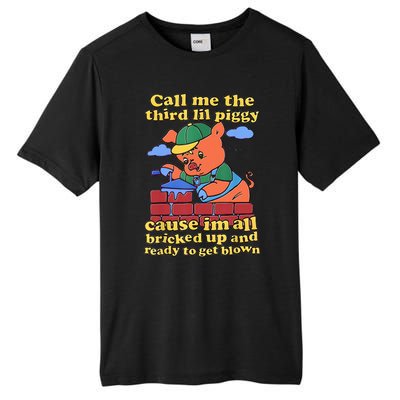 Call Me The Third Lil Piggy Cause Im All Bricked Up And Ready To Get Blown Tall Fusion ChromaSoft Performance T-Shirt