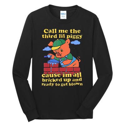 Call Me The Third Lil Piggy Cause Im All Bricked Up And Ready To Get Blown Tall Long Sleeve T-Shirt