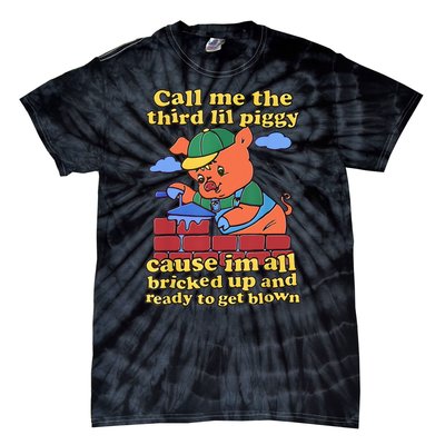 Call Me The Third Lil Piggy Cause Im All Bricked Up And Ready To Get Blown Tie-Dye T-Shirt