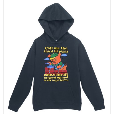 Call Me The Third Lil Piggy Cause Im All Bricked Up And Ready To Get Blown Urban Pullover Hoodie