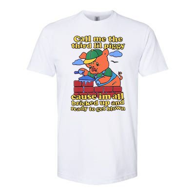 Call Me The Third Lil Piggy Cause Im All Bricked Up And Ready To Get Blown Softstyle CVC T-Shirt