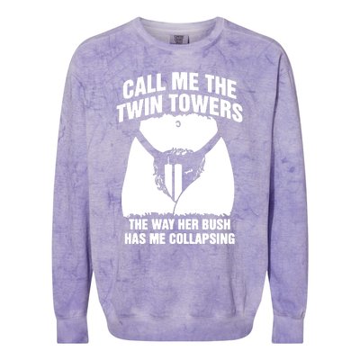 Call Me The Twin Towers The Way Her Bush Has Me Collapsing Colorblast Crewneck Sweatshirt