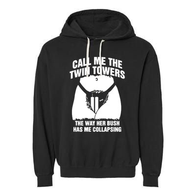 Call Me The Twin Towers The Way Her Bush Has Me Collapsing Garment-Dyed Fleece Hoodie