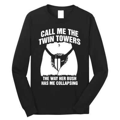 Call Me The Twin Towers The Way Her Bush Has Me Collapsing Long Sleeve Shirt