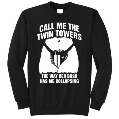 Call Me The Twin Towers The Way Her Bush Has Me Collapsing Sweatshirt