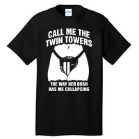 Call Me The Twin Towers The Way Her Bush Has Me Collapsing Tall T-Shirt