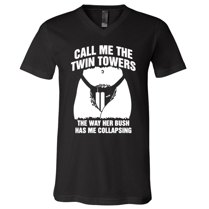 Call Me The Twin Towers The Way Her Bush Has Me Collapsing V-Neck T-Shirt