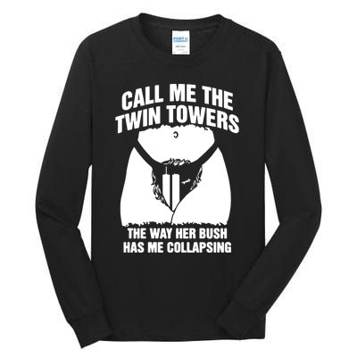 Call Me The Twin Towers The Way Her Bush Has Me Collapsing Tall Long Sleeve T-Shirt