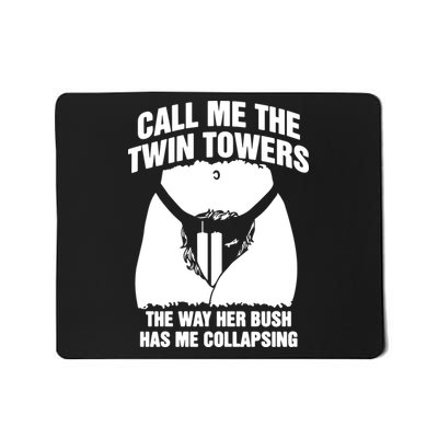 Call Me The Twin Towers The Way Her Bush Has Me Collapsing Mousepad