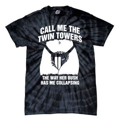 Call Me The Twin Towers The Way Her Bush Has Me Collapsing Tie-Dye T-Shirt