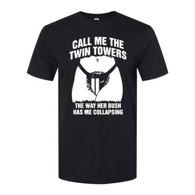 Call Me The Twin Towers The Way Her Bush Has Me Collapsing Softstyle® CVC T-Shirt