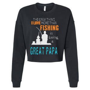 Cute More Than Love Fishing Great Papa Special Great Grandpa Cropped Pullover Crew