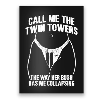 Call Me The Twin Towers The Way Her Bush Has Me Collapsing Poster