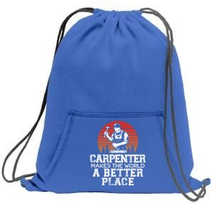 Carpenter Makes This World A Better Place Carpentry Cool Gift Sweatshirt Cinch Pack Bag