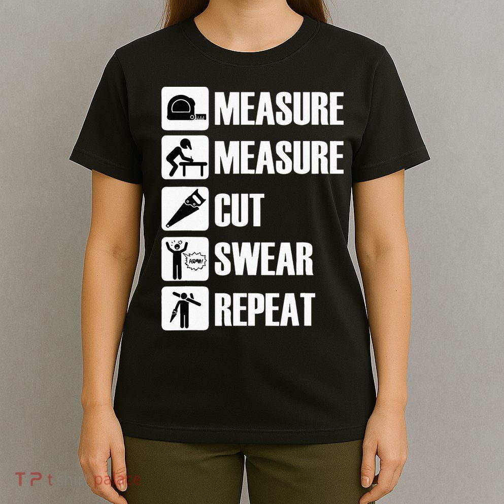 Carpenter Measure Times Cut Swear Repeat Father's Day T-Shirt