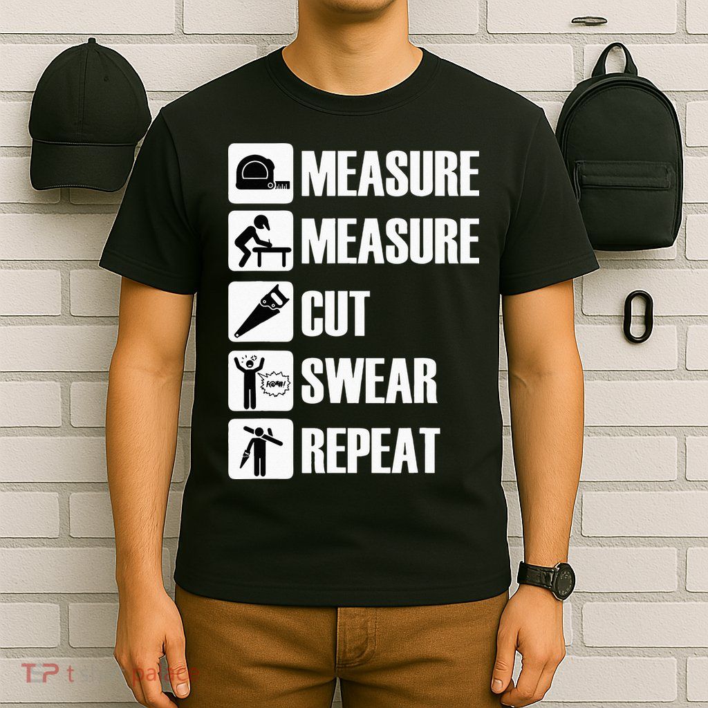 Carpenter Measure Times Cut Swear Repeat Father's Day T-Shirt