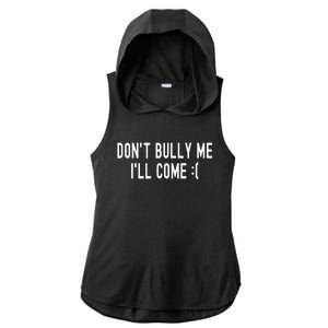 Don't Bully Me I'll Come Funny Sarcastic Meme  Ladies PosiCharge Tri-Blend Wicking Draft Hoodie Tank