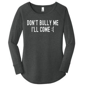 Don't Bully Me I'll Come Funny Sarcastic Meme  Women's Perfect Tri Tunic Long Sleeve Shirt