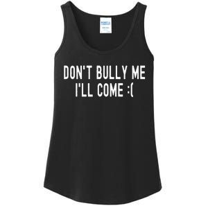 Don't Bully Me I'll Come Funny Sarcastic Meme  Ladies Essential Tank