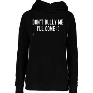 Don't Bully Me I'll Come Funny Sarcastic Meme  Womens Funnel Neck Pullover Hood