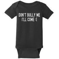 Don't Bully Me I'll Come Funny Sarcastic Meme  Baby Bodysuit