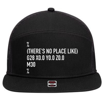 CNC Machinist There's No Place Like G28 X0 Y0 Z0 7 Panel Mesh Trucker Snapback Hat