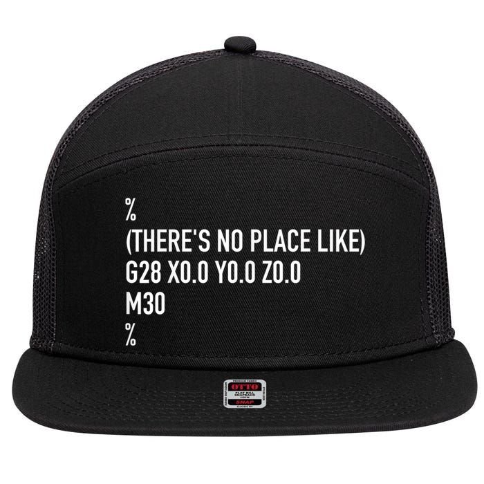 CNC Machinist There's No Place Like G28 X0 Y0 Z0 7 Panel Mesh Trucker Snapback Hat