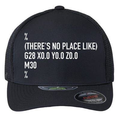 CNC Machinist There's No Place Like G28 X0 Y0 Z0 Flexfit Unipanel Trucker Cap