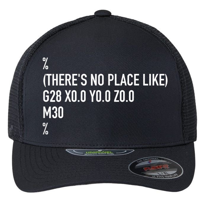CNC Machinist There's No Place Like G28 X0 Y0 Z0 Flexfit Unipanel Trucker Cap