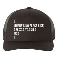 CNC Machinist There's No Place Like G28 X0 Y0 Z0 Yupoong Adult 5-Panel Trucker Hat
