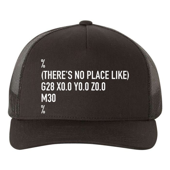 CNC Machinist There's No Place Like G28 X0 Y0 Z0 Yupoong Adult 5-Panel Trucker Hat