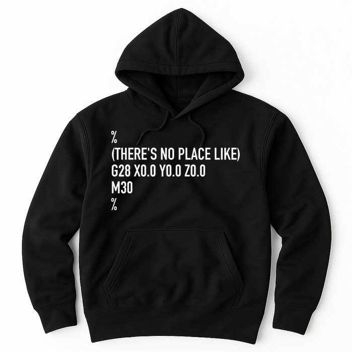 CNC Machinist There's No Place Like G28 X0 Y0 Z0 Hoodie