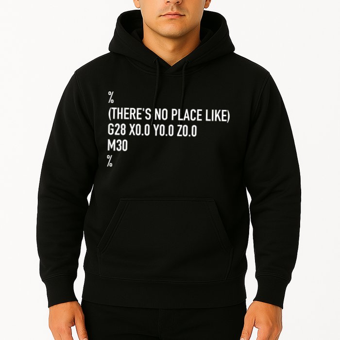 CNC Machinist There's No Place Like G28 X0 Y0 Z0 Hoodie