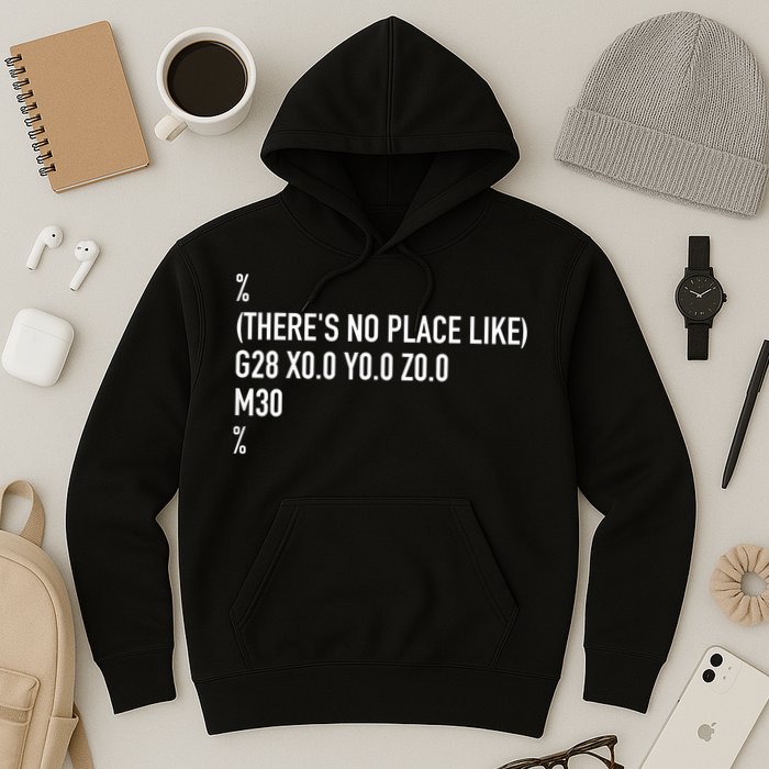 CNC Machinist There's No Place Like G28 X0 Y0 Z0 Hoodie