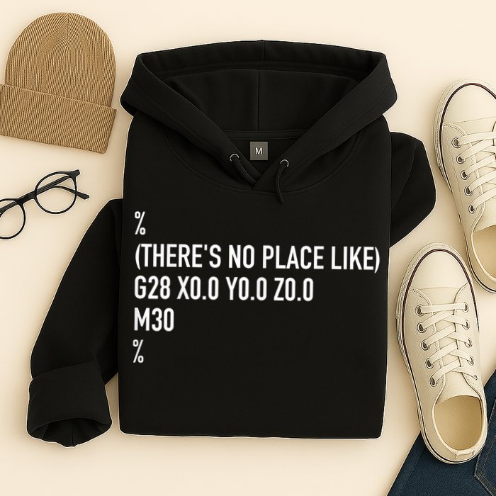 CNC Machinist There's No Place Like G28 X0 Y0 Z0 Hoodie