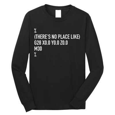 CNC Machinist There's No Place Like G28 X0 Y0 Z0 Long Sleeve Shirt