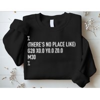 CNC Machinist There's No Place Like G28 X0 Y0 Z0 Sweatshirt