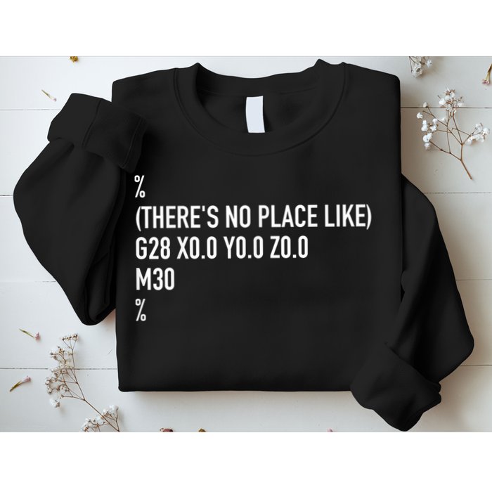 CNC Machinist There's No Place Like G28 X0 Y0 Z0 Sweatshirt