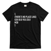 CNC Machinist There's No Place Like G28 X0 Y0 Z0 T-Shirt