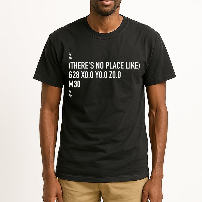 CNC Machinist There's No Place Like G28 X0 Y0 Z0 Tall T-Shirt