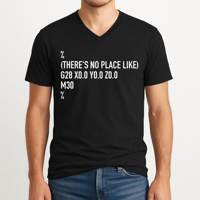 CNC Machinist There's No Place Like G28 X0 Y0 Z0 V-Neck T-Shirt