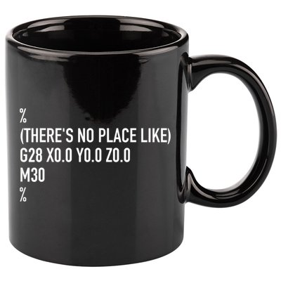 CNC Machinist There's No Place Like G28 X0 Y0 Z0 11oz C Handle Ceramic Mug