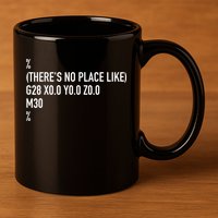 CNC Machinist There's No Place Like G28 X0 Y0 Z0 11oz C Handle Ceramic Mug