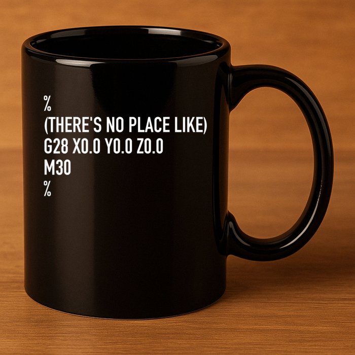 CNC Machinist There's No Place Like G28 X0 Y0 Z0 11oz C Handle Ceramic Mug