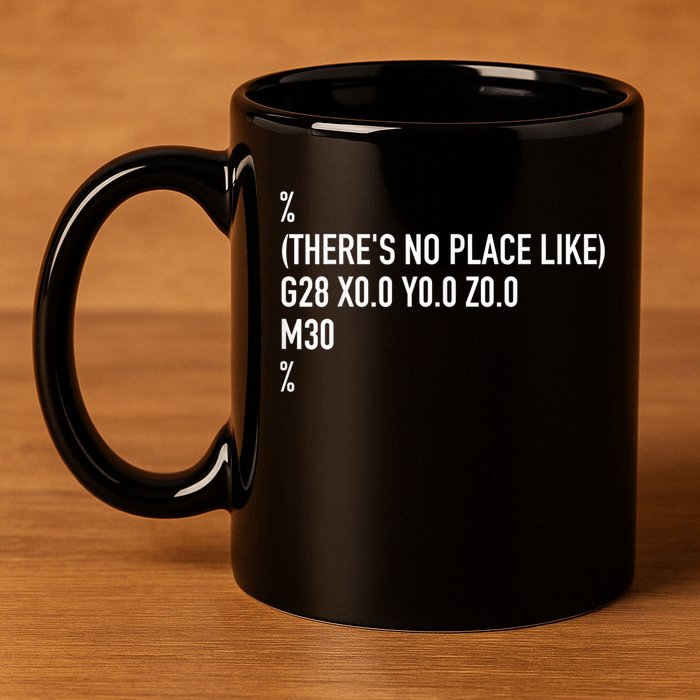 CNC Machinist There's No Place Like G28 X0 Y0 Z0 11oz C Handle Ceramic Mug