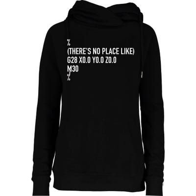 CNC Machinist There's No Place Like G28 X0 Y0 Z0 Womens Funnel Neck Pullover Hood